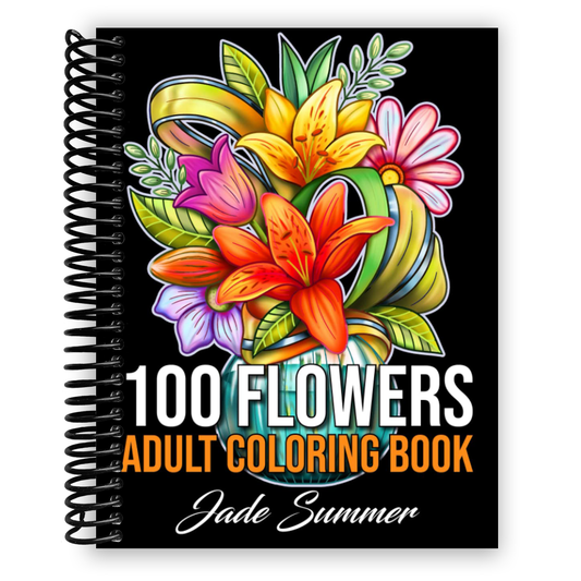 100 Flowers: An Adult Coloring Book with Bouquets, Wreaths, Swirls, Patterns, Decorations, Inspirational Designs, and Much More! (Spiral Bound)