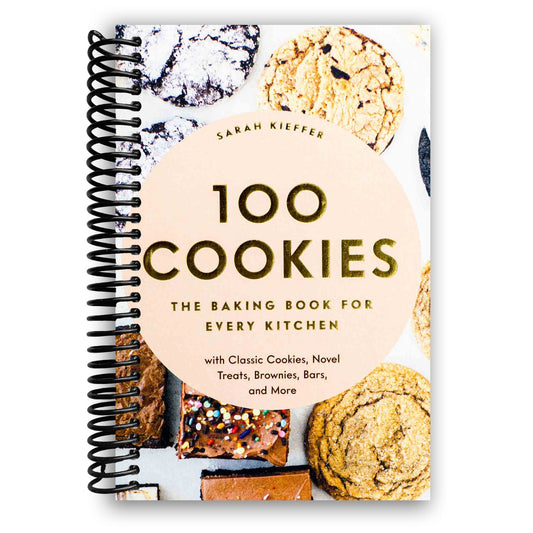 100 Cookies: The Baking Book for Every Kitchen, with Classic Cookies, Novel Treats, Brownies, Bars, and More (Spiral Bound)