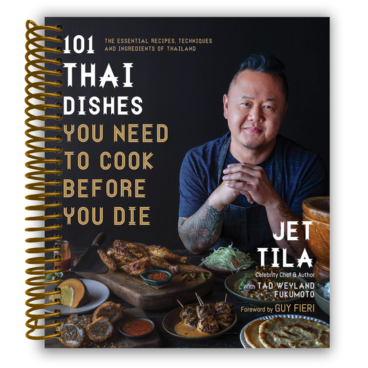 101 Thai Dishes You Need to Cook Before You Die: The Essential Recipes, Techniques and Ingredients of Thailand (Spiral Bound)