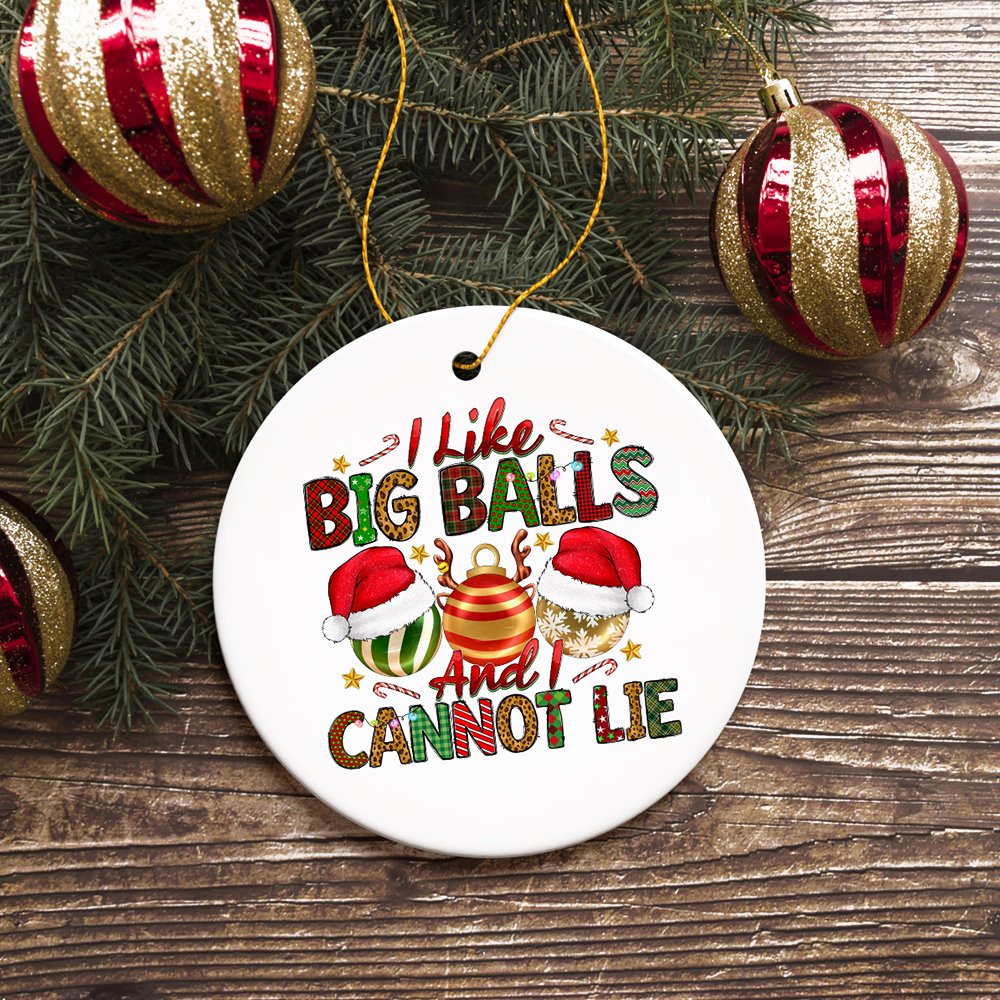 Dirty Holiday I Like Big Balls And I Cannot Lie Christmas Ornament