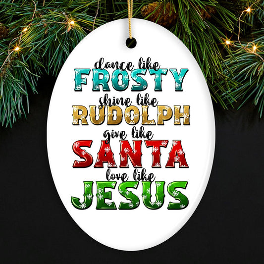 Festive Christmas Quotable Ornament, Dance like Frosty, Shine like Rudolph, give like Santa, Love like Jesus