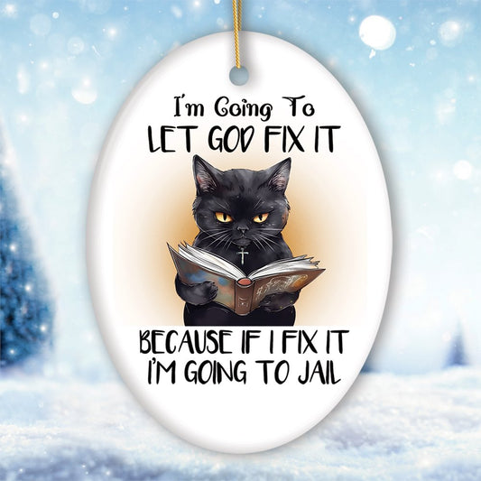 Let God Fix It Quirky Cat Ornament, Cute and Funny Christmas Gift