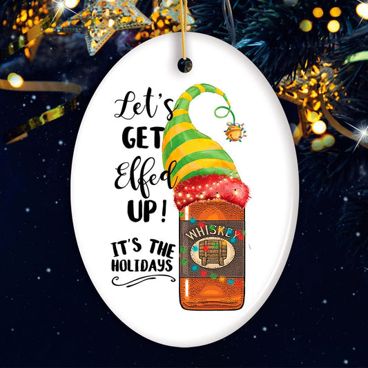 Funny Alcohol Lets get Effed up It’s the Holidays Whisky Elf Theme Christmas Ornament