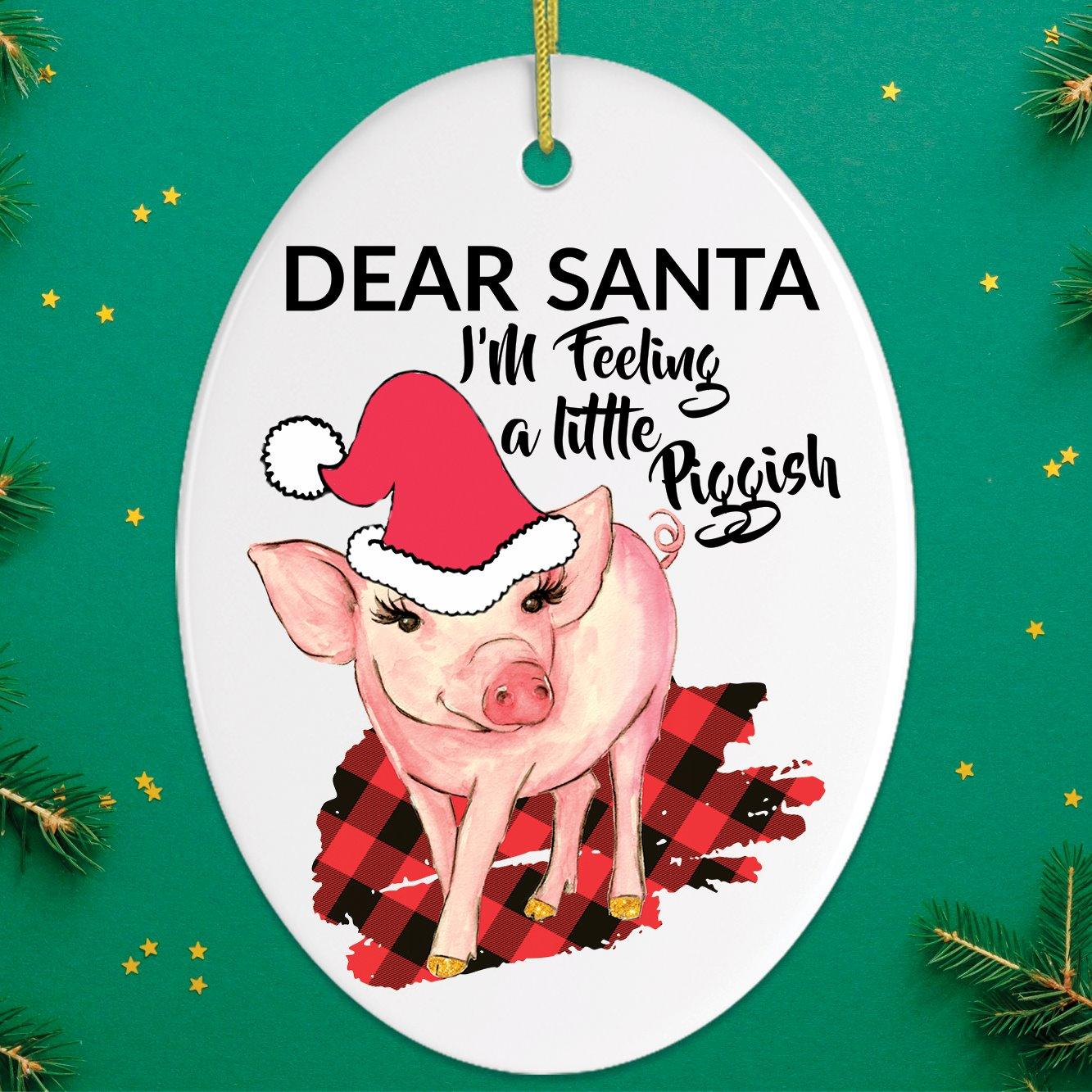 Dear Santa I'm Feeling a Little Piggish Christmas Ornament