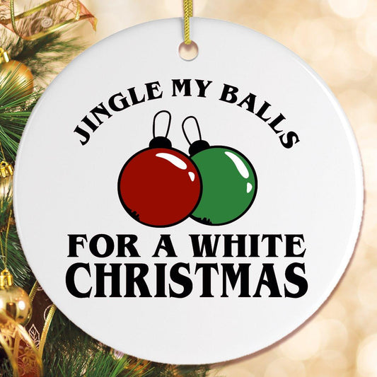 Jingle My Balls for a White Christmas Sex Humor Ornament