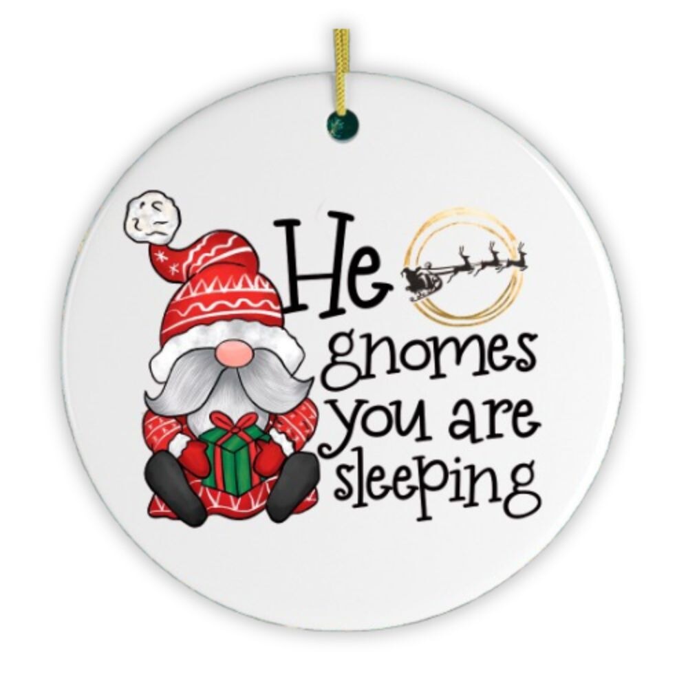 He Gnomes You Are Sleeping Christmas Ornament