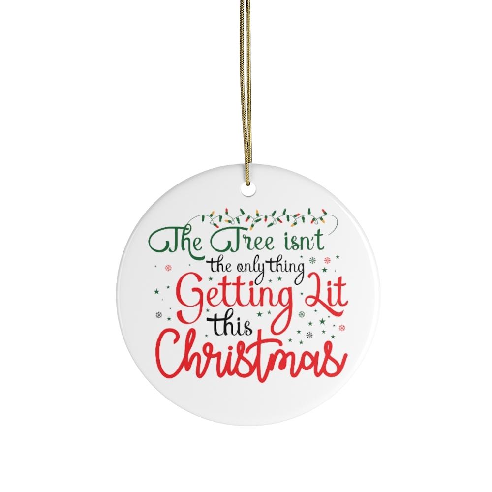 The Tree Isn't The Only Thing Getting Lit This Christmas Funny Ornament