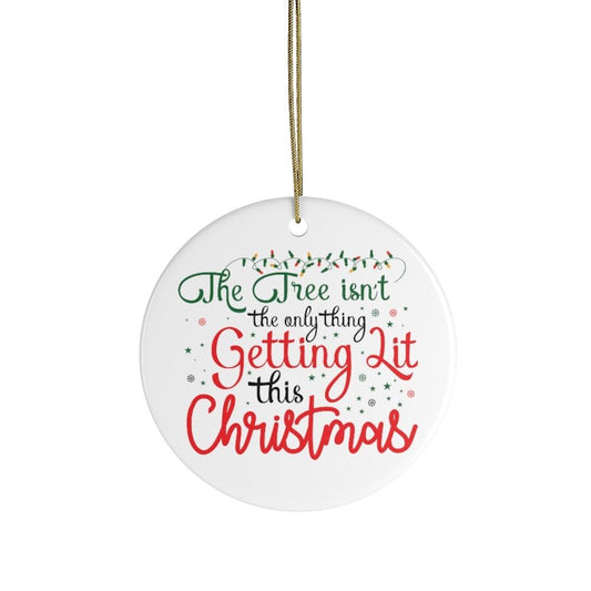 The Tree Isn't The Only Thing Getting Lit This Christmas Funny Ornament